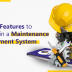 Top Features to Look for in a Maintenance Management System